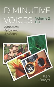 Diminutive Voices, Volume 2: E-L : Aphorisms, Epigrams, and Adages cover image