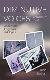 Diminutive Voices, Volume 3: M-R : Aphorisms, Epigrams, and Adages cover image