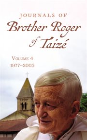 Journals of Brother Roger of Taizé, Volume 4 : 1977–2005 cover image