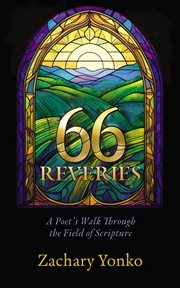 Sixty-Six Reveries : A Poet's Walk Through the Field of Scripture cover image