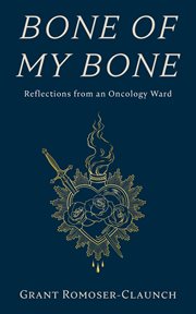 Bone of My Bone : Reflections From An Oncology Ward cover image