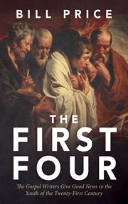 The First Four : The Gospel Writers Give Good News to the Youth of the Twenty-First Century cover image