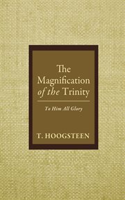 The Magnification of the Trinity : To Him All Glory cover image