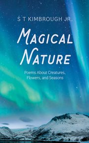 Magical Nature : Poems About Creatures, Flowers, And Seasons cover image