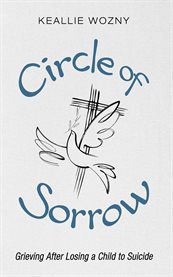 Circle of Sorrow : Grieving After Losing A Child To Suicide cover image