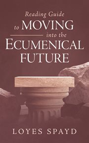 Reading Guide to Moving Into the Ecumenical Future cover image