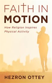 Faith in Motion : How Religion Inspires Physical Activity cover image