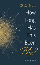 How Long Has This Been Me? : Poems cover image