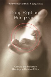 Doing Right and Being Good : Catholic and Protestant Readings in Christian Ethics cover image