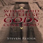 Where Did All These Gods Come From? cover image