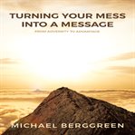 Turning Your Mess Into a Message cover image
