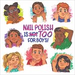 Nail Polish Is Too for Boys! cover image