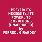 Prayer, Its Necessity, Its Power, Its Conditions