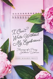 I can't write without my eyebrows : Musings of a Prissy Southern Woman cover image