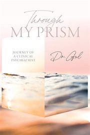 Through my prism : Journey of a Clinical Psychiatrist cover image