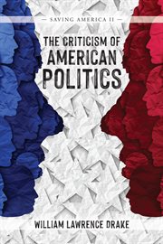 The criticism of american politics : Saving America II cover image