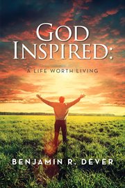 God Inspired : A Life Worth Living cover image