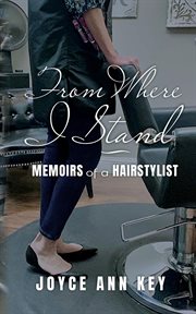 From where i stand : Memoirs of a Hairstylist cover image