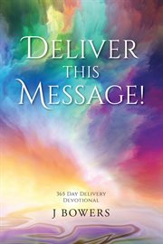 Deliver this message! : 365 Day Delivery Devotional cover image