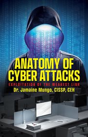 Anatomy of Cyber Attacks : Exploitation of the Weakest Link cover image