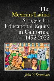 The mexican/latino struggle for educational equity in california, 1492-2022 : 2022 cover image