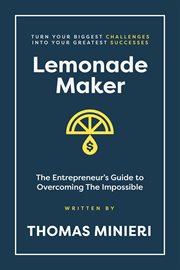 Lemonade Maker : Turn your biggest challenges into your greatest successes! cover image