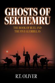 Ghosts of Sekhemru : The Book of Ruel and the Five Guerrillas cover image