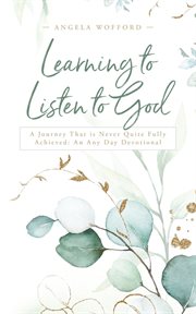 Learning to Listen to God: A Journey That Is Never Quite Fully Achieved : a journey that is never quite fully achieved, an any day devotional cover image