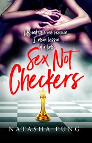 Sex Not Checkers : Life & love one session, I mean lesson at a time cover image