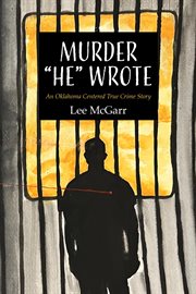 Murder "he" wrote : An Oklahoma Centered True Crime Story cover image