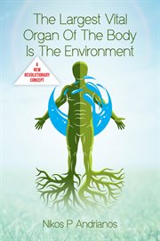 The Largest Vital Organ of the Body Is the Environment cover image