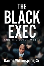 The Black Exec : And the Seven Myths cover image