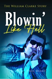 Blowin' like hell : the William Clarke story cover image