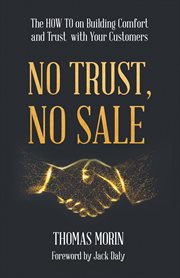 No Trust, No Sale : The HOW TO on Building Comfort and Trust with Your Customers cover image