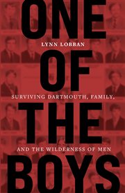 One of the Boys : Surviving Dartmouth, Family, and the Wilderness of Men cover image
