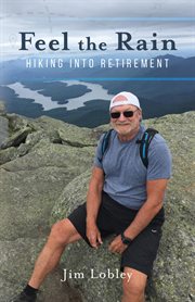 Feel the Rain : Hiking into Retirement cover image