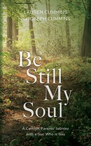 Be still my soul : a Catholic parents' journey with a son who is gay cover image