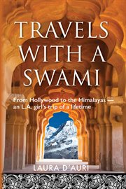 Travels With a Swami : From Hollywood to the Himalayas, an L.A. Girl's Trip of a Lifetime cover image