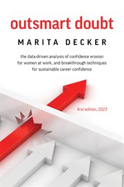 Outsmart Doubt : The data-driven analysis of confidence erosion for women at work, and breakthrough techniques for su cover image