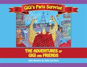 Gigi's Paris Surprise : The Adventures of GiGi and Friends cover image