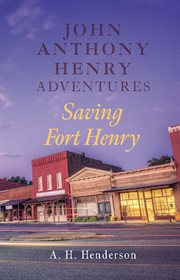 Saving Fort Henry. John Anthony Henry adventures cover image