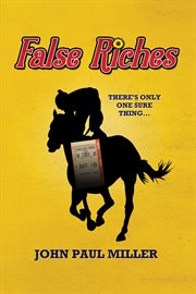 False Riches : There's Only One Sure Thing cover image