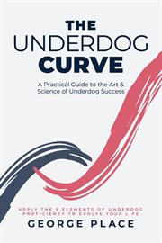 The Underdog Curve : A practical guide to the art and science of underdog success cover image