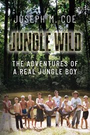 Jungle wild : the adventures of a real jungle boy cover image