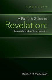 A pastor's guide to revelation : seven methods of interpretation cover image