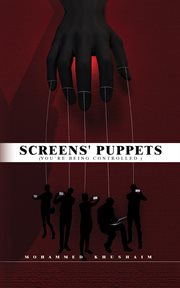 Screens' Puppets : (YOU'RE BEING CONTROLLED) cover image