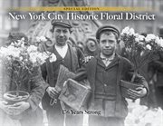NYC Historic Floral District : 176 Years Strong cover image