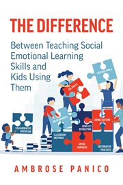 The Difference : Between Teaching Social Emotional Learning Skills and Kids Using Them cover image