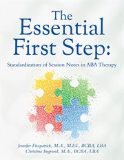 The Essential First Step : Standardization of Session Notes in ABA Therapy cover image