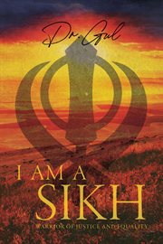 I am a Sikh : Warrior of Justice and Equality cover image